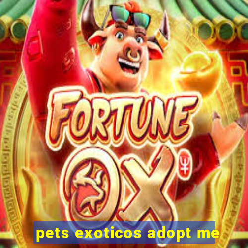 pets exoticos adopt me